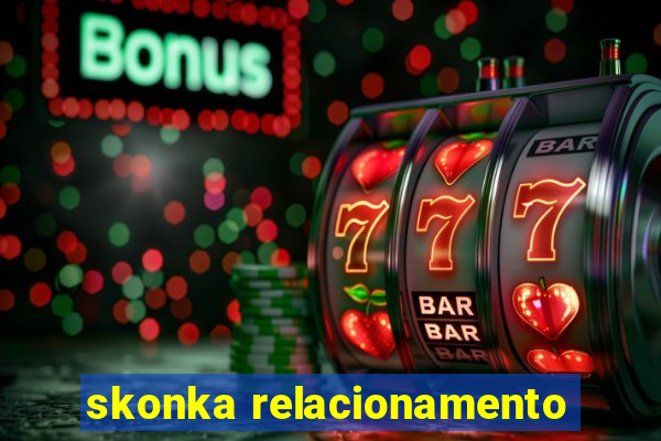 skonka relacionamento